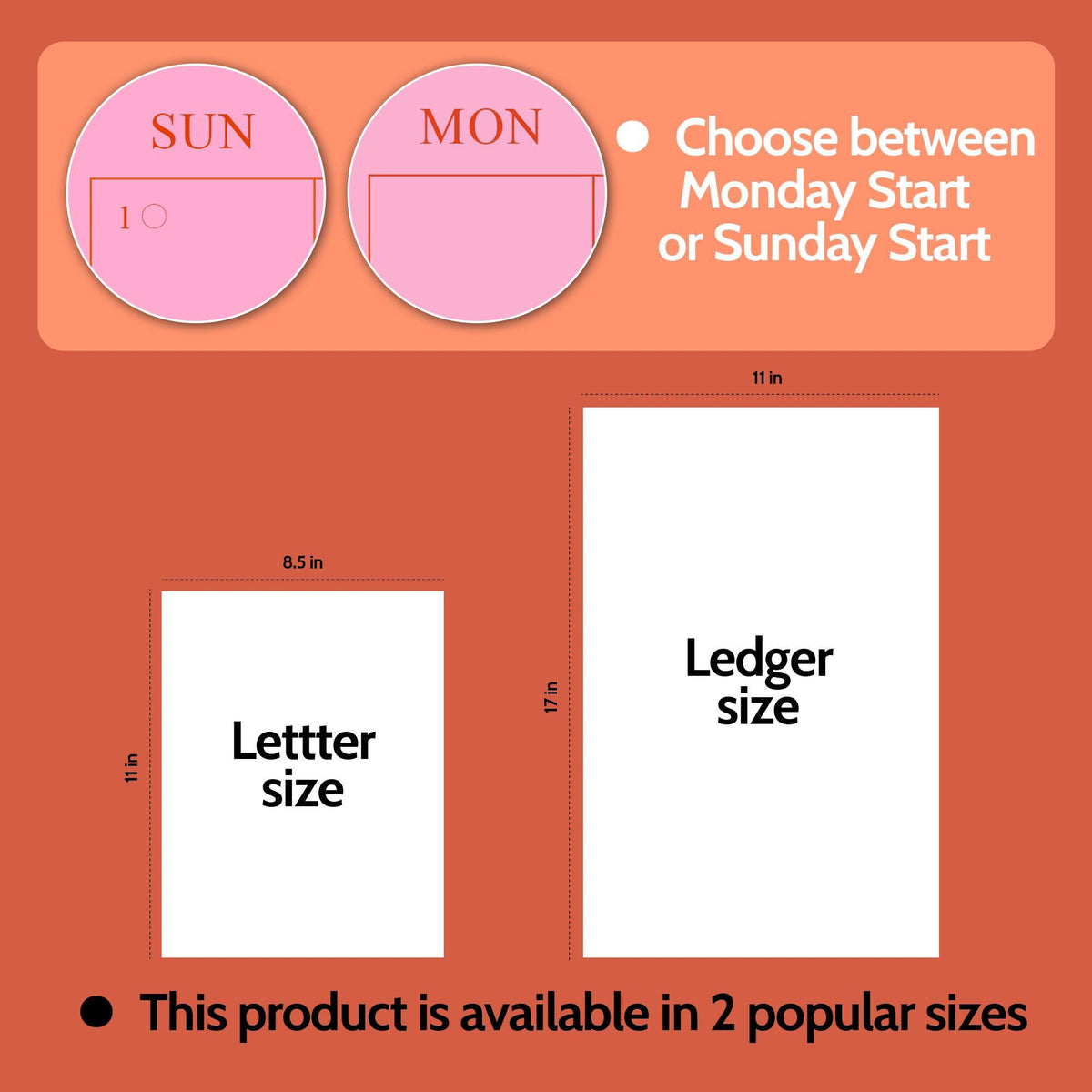 May include: An orange background with pink circles labeled "SUN" and "MON" at the top. The text reads "Choose between Monday Start or Sunday Start." Two white rectangular sheets are labeled "Letter size" and "Ledger size" with measurements in inches.