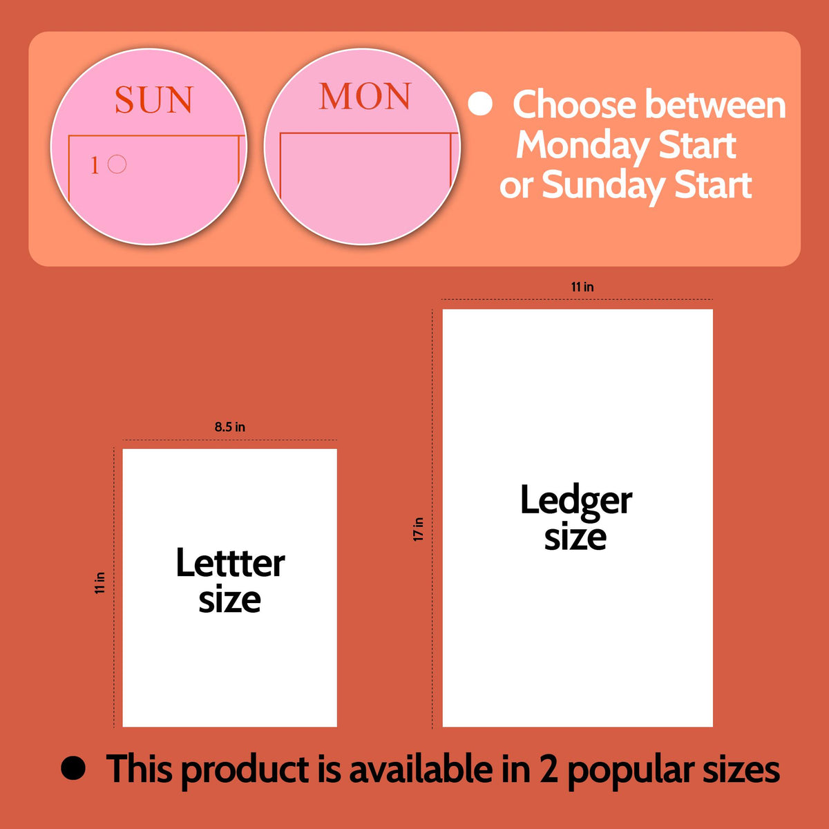 May include: An orange background with pink circles labeled "SUN" and "MON" at the top. The text reads "Choose between Monday Start or Sunday Start." Two white rectangular sheets are labeled "Letter size" and "Ledger size" with measurements in inches.
