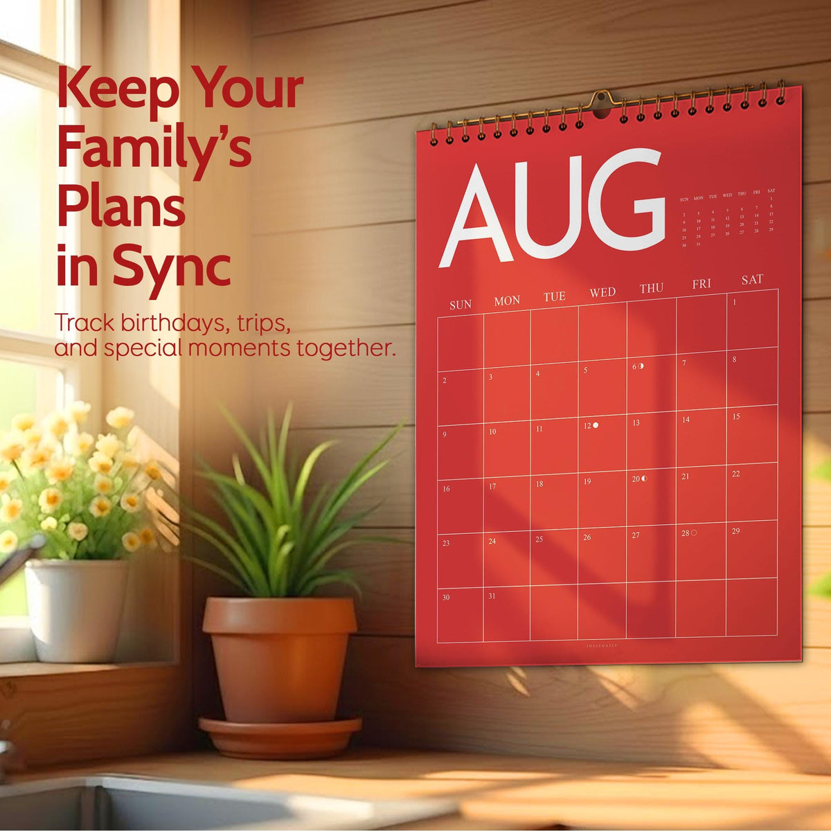 May include: A red wall calendar for August, hanging on a wooden wall. The calendar features a grid layout with the days of the week and dates. Text on the calendar reads "AUG". The image also includes text that says "Keep Your Family's Plans in Sync".
