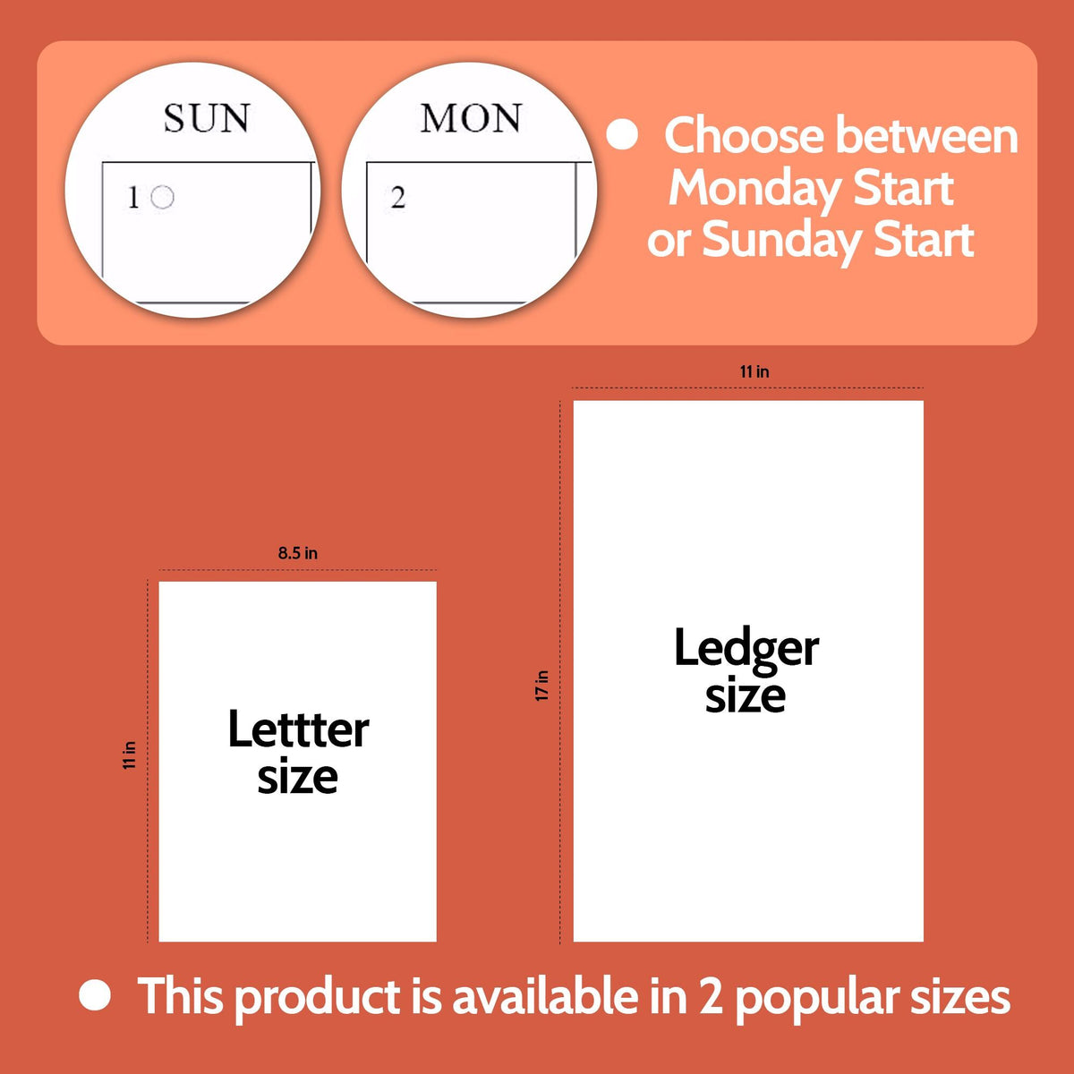 May include: An orange graphic shows two calendar options: Sunday or Monday start. Two white rectangular pages are labeled "Letter size" (8.5 x 11 inches) and "Ledger size" (11 x 17 inches). Text reads "This product is available in 2 popular sizes."