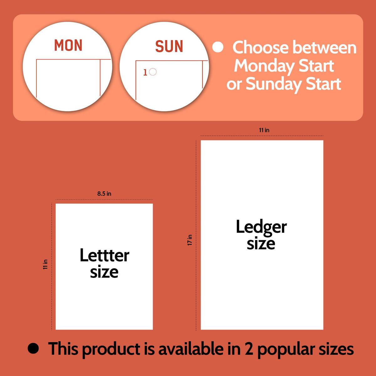 May include: An orange graphic shows two calendar options: Monday or Sunday start. The image displays two paper sizes: Letter size, 8.5 x 11 inches, and Ledger size, 11 x 17 inches. The text states the product is available in two sizes.