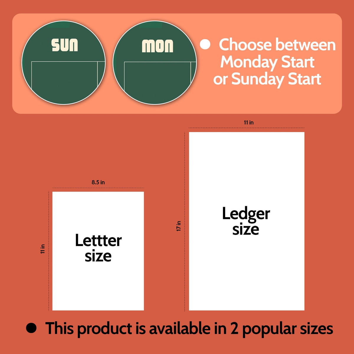 May include: Two dark green circular calendar headers labeled SUN and MON, with text stating Choose between Monday Start or Sunday Start. Two white rectangles labeled Letter size at 8.5 by 11 inches and Ledger size at 11 by 17 inches.