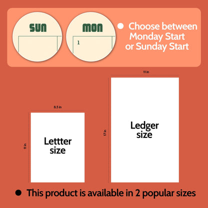 May include: A digital calendar product graphic featuring two circular icons labeled SUN and MON, with text stating Choose between Monday Start or Sunday Start. Two white rectangles represent paper sizes: Letter size at 8.5 by 11 inches and Ledger size at 11 by 17 inches, with text stating This product is available in 2 popular sizes.